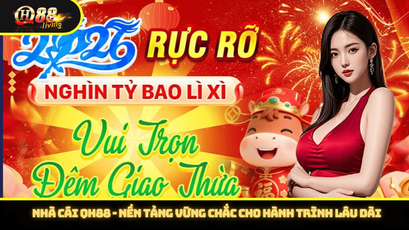 Nhà cái QH88 - Nền tảng vững chắc cho hành trình lâu dài