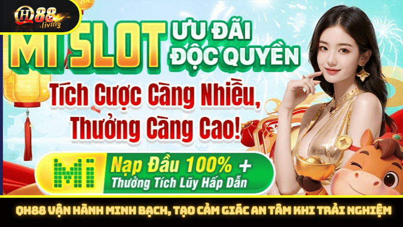 QH88 vận hành minh bạch, tạo cảm giác an tâm khi trải nghiệm